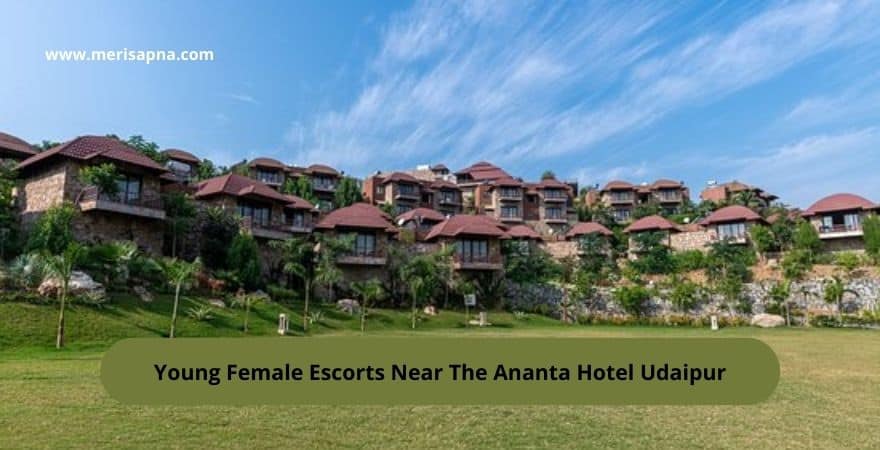 Escorts Near The Ananta Hotel